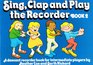 Sing Clap and Play the Recorder Bk 2