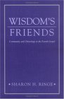 Wisdom's Friends Community and Christology in the Fourth Gospel