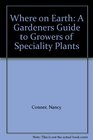 Where on Earth A Gardeners Guide to Growers of Speciality Plants
