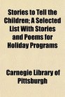 Stories to Tell the Children A Selected List With Stories and Poems for Holiday Programs
