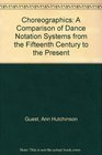 Choreographics A Comparison of Dance Notation Systems from the Fifteenth Century to the Present