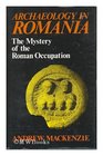 Archaeology in Romania The Mystery of the Roman Occupation