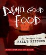 Damn Good Food 157 Recipes from Hell's Kitchen