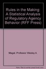 Rules in the Making A Statistical Analysis of Regulatory Agency Behavior