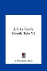 J S Le Fanu's Ghostly Tales V2