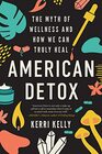 American Detox The Myth of Wellness and How We Can Truly Heal