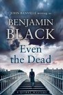 Even the Dead: A Quirke Mystery