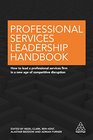 Professional Services Leadership Handbook How to Lead a Professional Services Firm in a New Age of Competitive Disruption