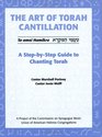 The Art of Torah Cantillation A StepbyStep Guide to Chanting Torah