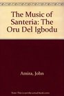 The Music of Santeria The Oru Del Igbodu