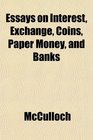 Essays on Interest Exchange Coins Paper Money and Banks