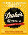 The Duke's Mayonnaise Cookbook 75 Recipes Celebrating the Perfect Condiment