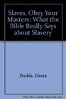 Slaves Obey Your Masters What the Bible Really Says About Slavery