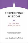 Perfecting Wisdom How Things Appear and How They Truly Are