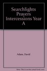 Searchlights Prayers Intercessions Year A