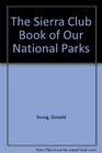 The Sierra Club Book of Our National Parks