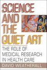 Science and the Quiet Art The Role of Medical Research in Health Care