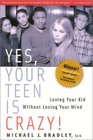 Yes, Your Teen is Crazy! : Loving Your Kid Without Losing Your Mind