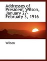 Addresses of President Wilson January 27February 3 1916