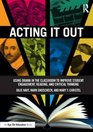 Acting It Out Using Drama in the Classroom to Improve Student Engagement Reading and Critical Thinking