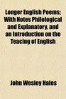 Longer English Poems With Notes Philological and Explanatory and an Introduction on the Teacing of English