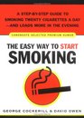 The Easy Way to Start Smoking A StepbyStep Guide to Smoking Twenty Cigarettes a Dayand Loads More in the Evening