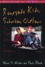 Renegade Kids Suburban Outlaws From Youth Culture to Delinquency