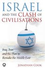 Israel and the Clash of Civilisations Iraq Iran and the Plan to Remake the Middle East