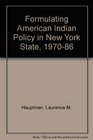 Formulating American Indian Policy in New York State 19701986