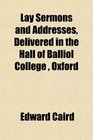 Lay Sermons and Addresses Delivered in the Hall of Balliol College  Oxford