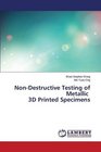 NonDestructive Testing of Metallic 3D Printed Specimens