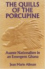 The Quills of the Porcupine Asante Nationalism in an Emergent Ghana