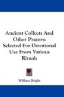 Ancient Collects And Other Prayers Selected For Devotional Use From Various Rituals