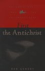 First the Antichrist A Book for Lay Christians Approaching the Third Millennium and Inquiring Whether Jesus Will Come to Take the Church Out of the World Before the tribul