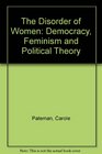 The Disorder of Women Democracy Feminism and Political Theory