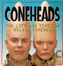 Coneheads The Life and Times of Beldar Conehead  As Told to Gorman Seedling Ins Commissioner Retired