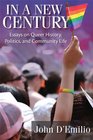 In a New Century Essays on Queer History Politics and Community Life