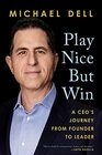 Play Nice But Win A CEO's Journey from Founder to Leader