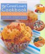 The Cereal Lover's Cookbook Fun Easy Recipes for Every Occasion Made with Your Favorite ReadytoEat Cereals