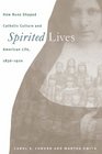 Spirited Lives How Nuns Shaped Catholic Culture and American Life 18361920