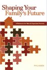 Shaping Your Family's Future  A Resource for New and Expectant Parents