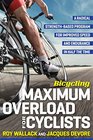 Bicycling Maximum Overload for Cyclists A Radical StrengthBased Program for Improved Speed and Endurance in Half the Time