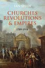 Churches Revolutions and Empires 17891914