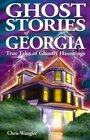 Ghost Stories of Georgia: True Tales of Ghostly Hauntings (Ghost Stories)