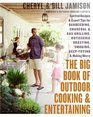 The Big Book of Outdoor Cooking and Entertaining Spirited Recipes and Expert Tips for Barbecuing Charcoal and Gas Grilling Rotisserie Roasting Smoking DeepFrying and Making Merry