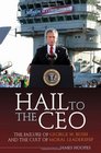 Hail to the CEO The Failure of George W Bush and the Cult of Moral Leadership