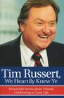 Tim Russert We Heartily Knew Ye Wonderful Stories from Friends Celebrating a Great Life