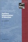 Legislation Statutory Interpretation  20 Questions