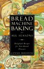 Bread Machine Baking for All Seasons  Delightful Recipes for YearRound Pleasure