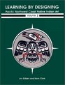 Learning by Designing Pacific Northwest Coast Native Indian Art Volume 2